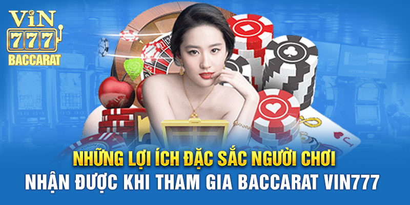 Những lợi ích vàng bạn nhận được khi chơi tại Baccarat Vin777