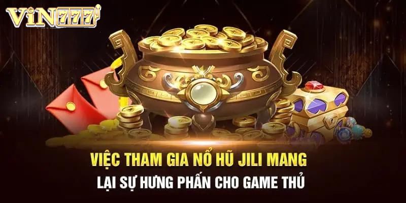 Khám phá 3 ưu điểm của sảnh quay hũ JILI